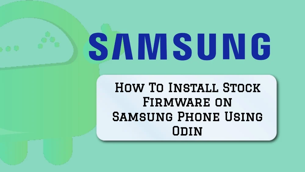 How To Flash Stock Firmware on Samsung Phone Using Odin