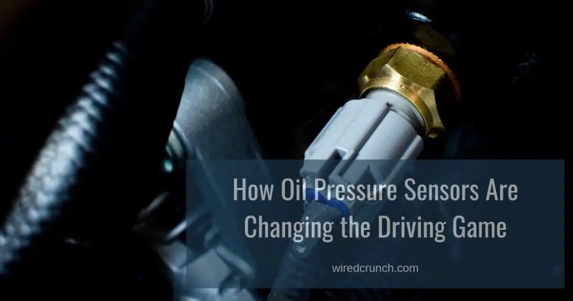 How Oil Pressure Sensors Are Changing the Driving Game – 2024