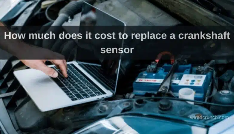 How much does it cost to replace a crankshaft sensor