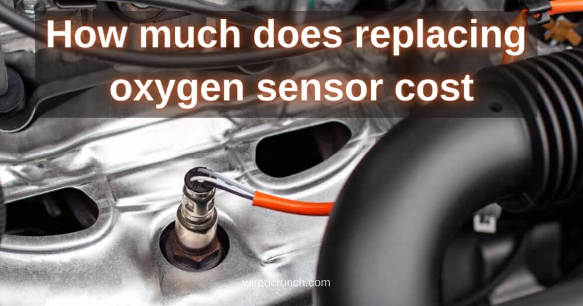 How Much Does Replacing Oxygen Sensor Cost