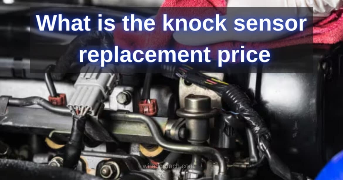 Explore the Knock Sensor Replacement Price