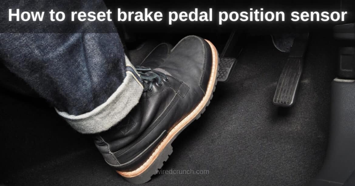 How to Reset Brake Pedal Position Sensor