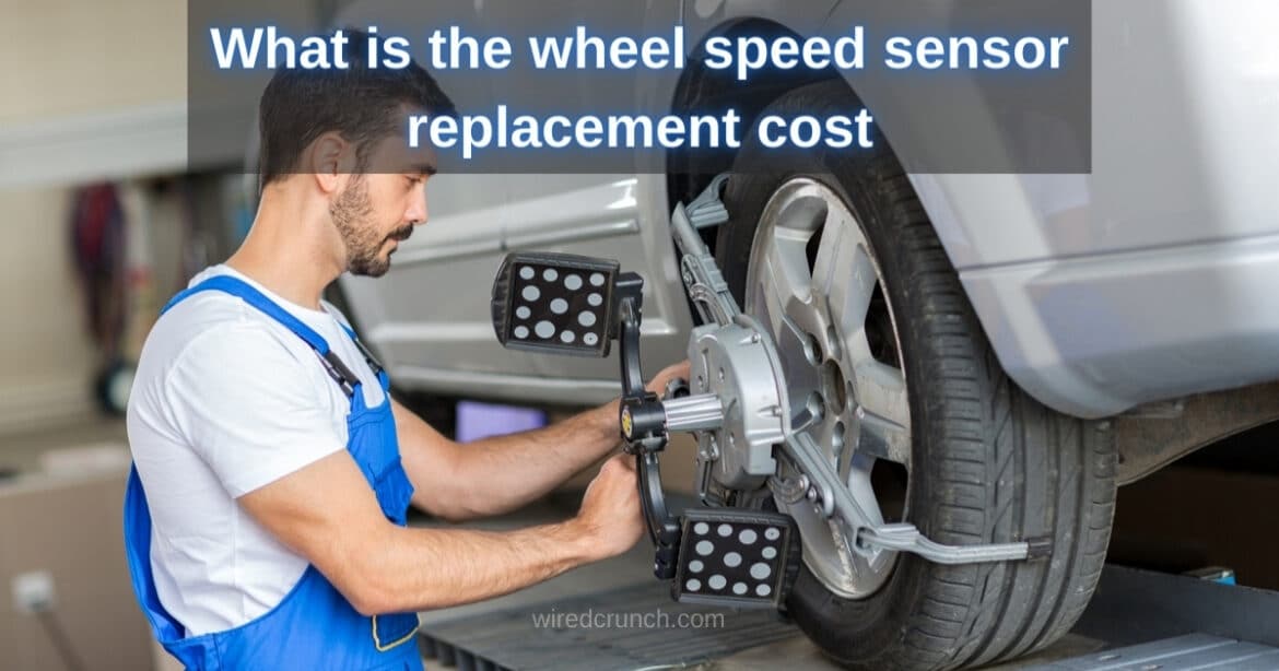 Explore the Wheel Speed Sensor Replacement Cost